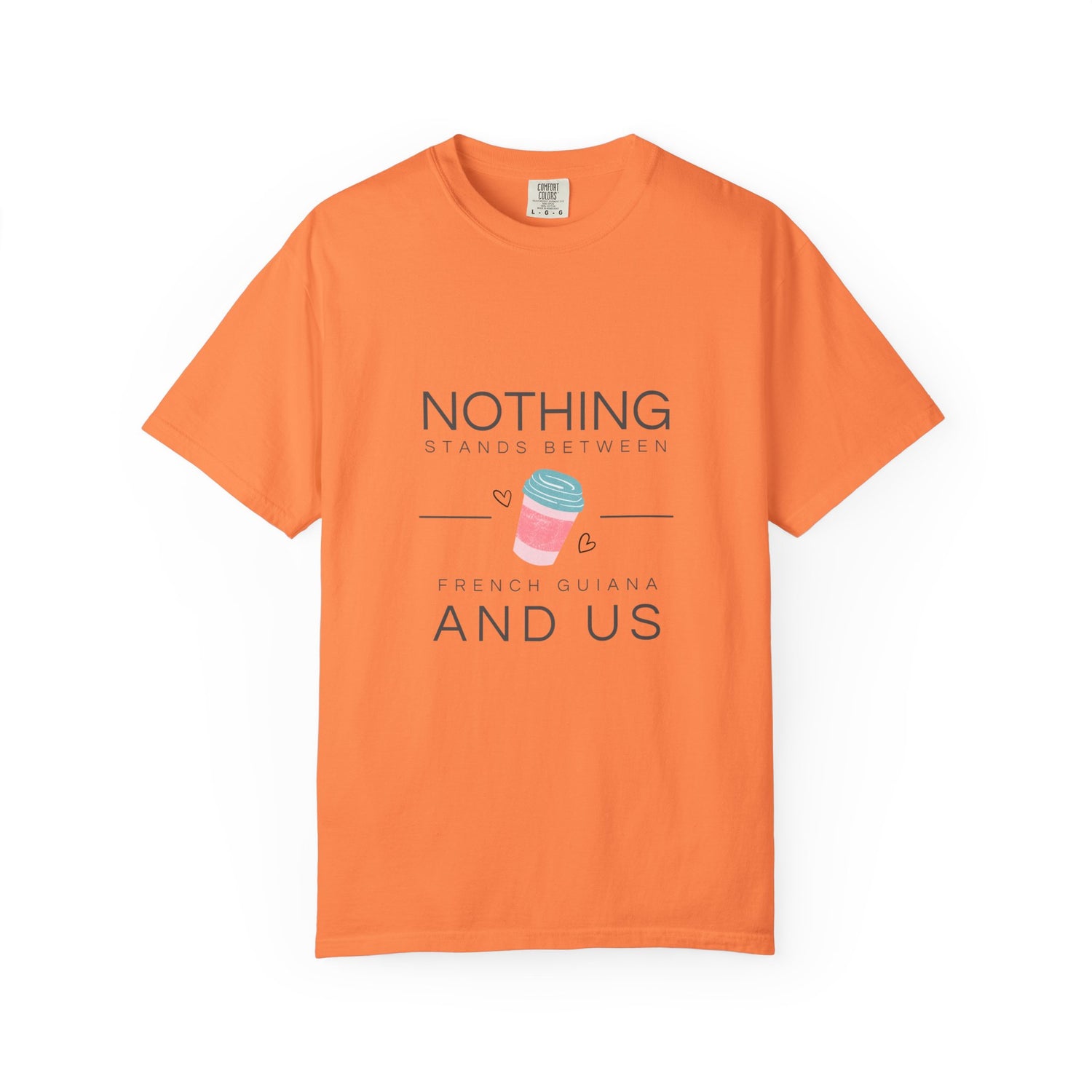 Unisex Garment-Dyed T-Shirt - "Nothing Stands Between French Guiana and Us"